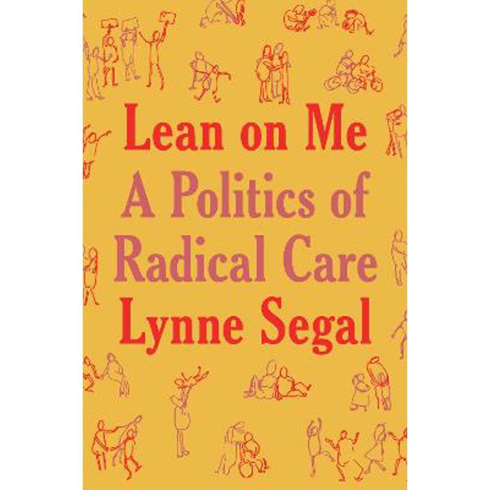 Lean on Me: A Politics of Radical Care (Hardback) - Lynne Segal